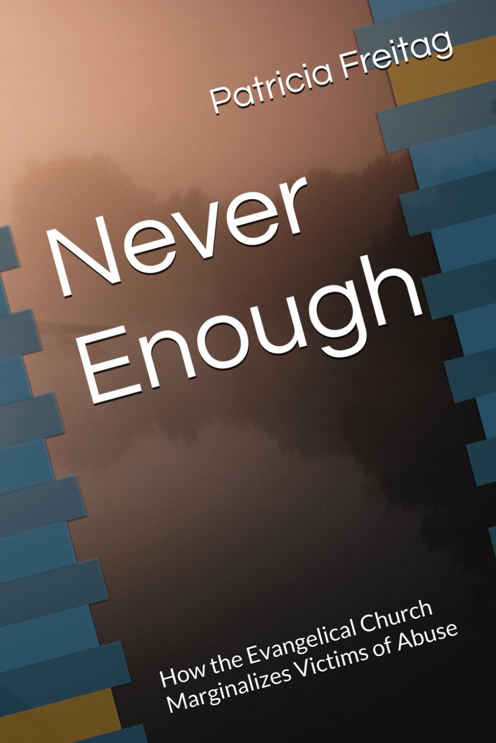 Never Enough: How the Evangelical Church Marginalizes Victims of Abuse