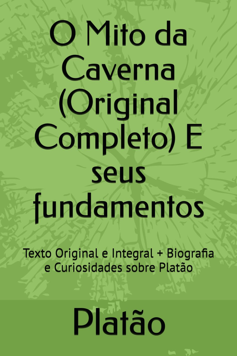 O Mito da Caverna (Original Completo) E seus fundamentos: Texto Original e Integral + Biografia e Curiosidades sobre Platão (Melhores livros de todos os tempos)