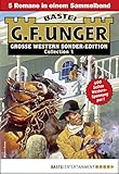  G. F. Unger Sonder-Edition Collection 1 - Western-Sammelband: 5 Romane in einem Band