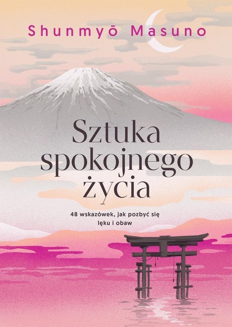 Sztuka spokojnego życia: 48 wskazówek, jak pozbyć się lęku i obaw