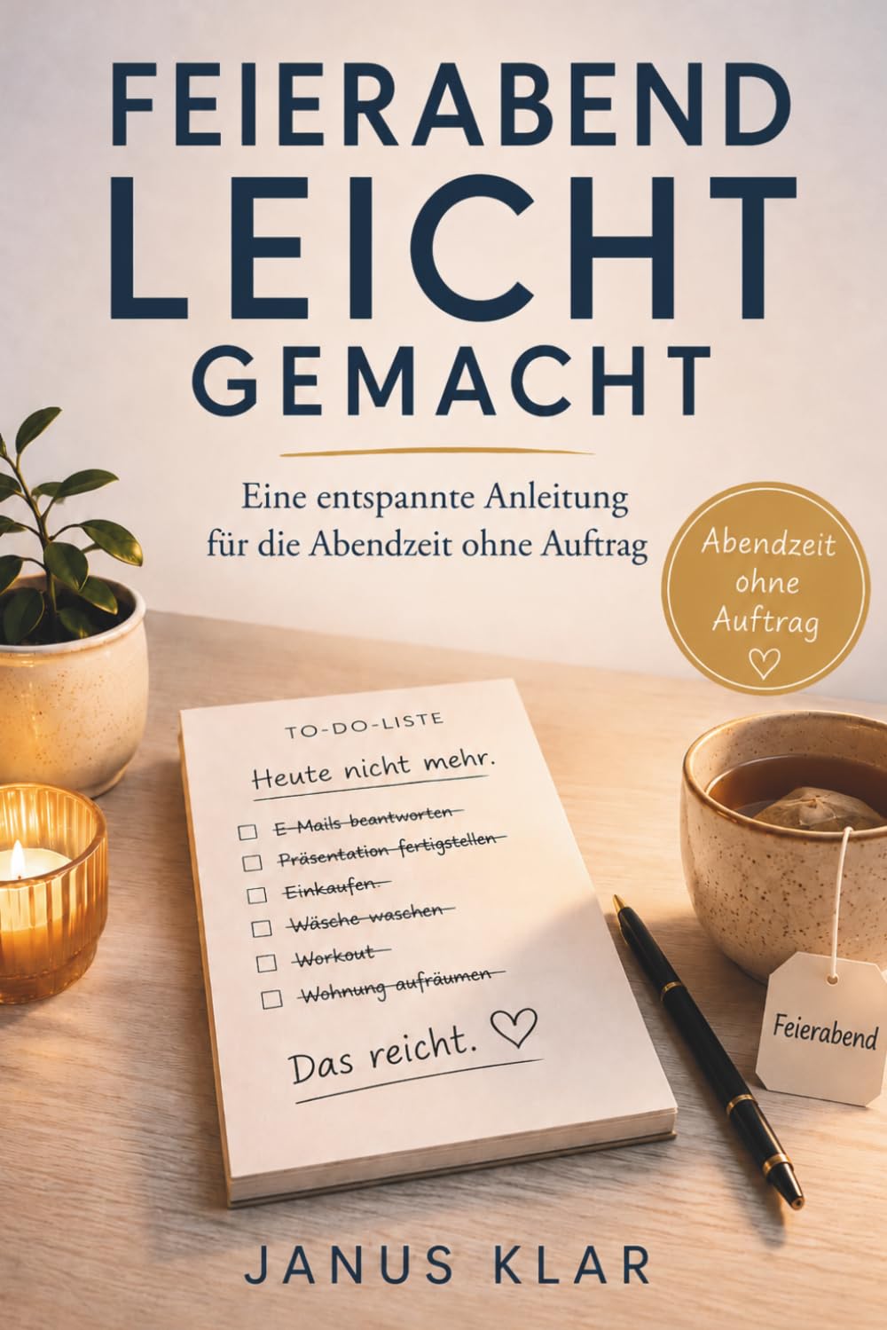 Feierabend leicht gemacht: Eine entspannte Anleitung für die Abendzeit ohne Auftrag