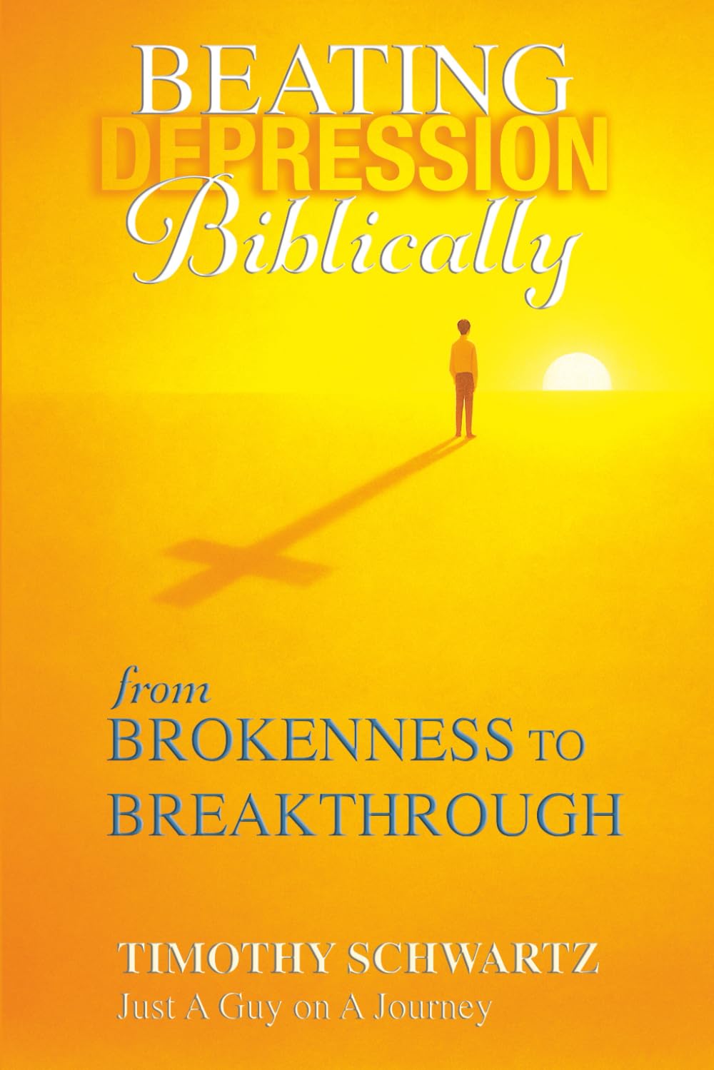 BEATING DEPRESSION BIBLICALLY: from BROKENNESS to BREAKTHROUGH