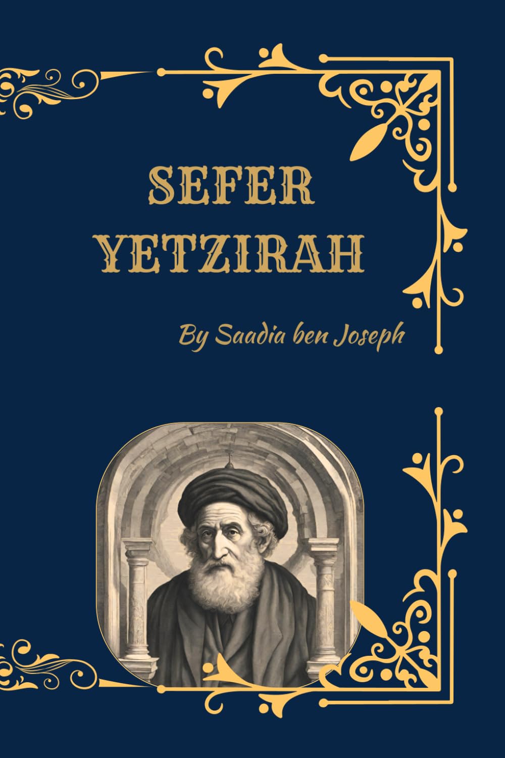 Sefer Yetzirah (The Book of Creation): Foundations of Kabbalah, Sacred Letters, Numbers, and the Mystical Structure of the Universe