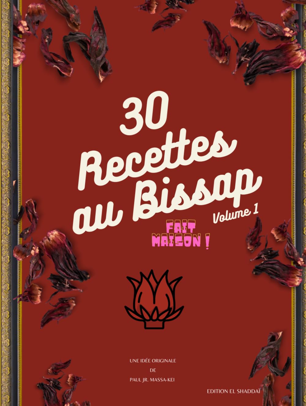 30 Recettes au Bissap Fait Maison !: Volume 1