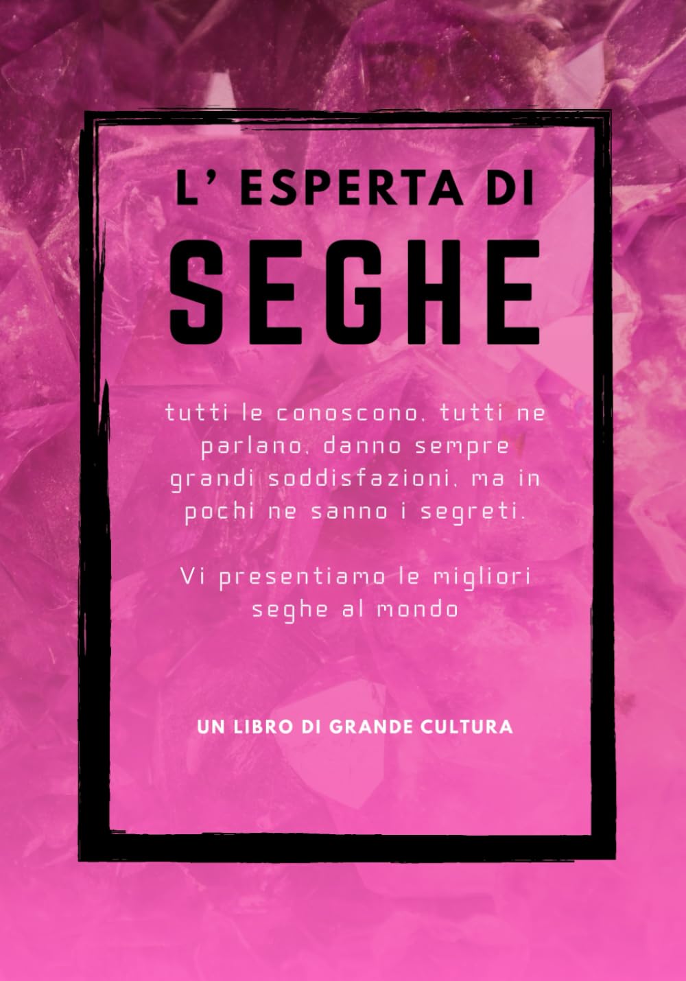 L'esperta di Seghe , fotolibro divertente e goliardico, Attenzione questo libro puo' nuocere alla vista: fotolibro scherzo, regalo e sorpresa ... per compleanni feste e riunioni di amici