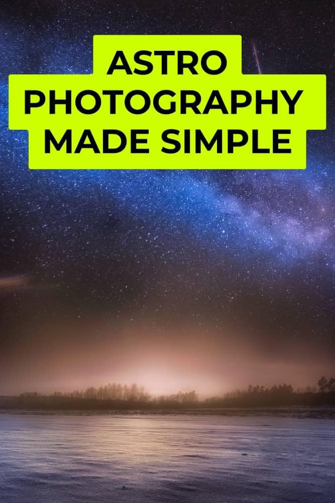 Astrophotography Made Simple: A Step-by-Step Guide to Capturing Stunning Images of the Night Sky
