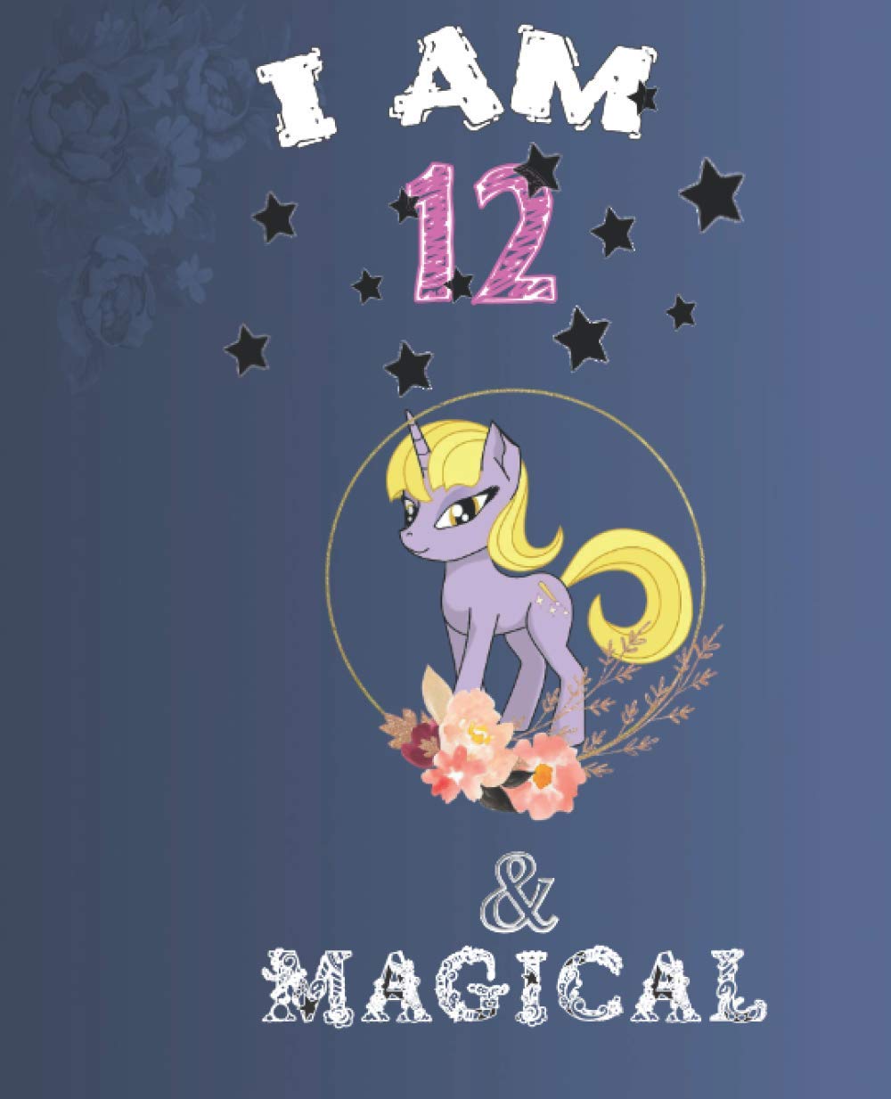 I am 12 and Magical !: |Anniversary Gift Ideas for Her | Unicorn | Activity Journal to Write & Draw | | birthday journal & Sketchbook | Perfect Girls Journal/Notebook |