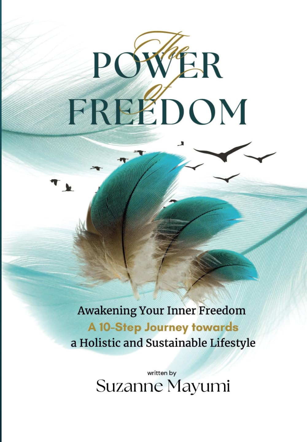 The Power of Freedom: Awakening Your Inner Freedom: A 10-Step Journey Toward a Holistic and Sustainable Lifestyle