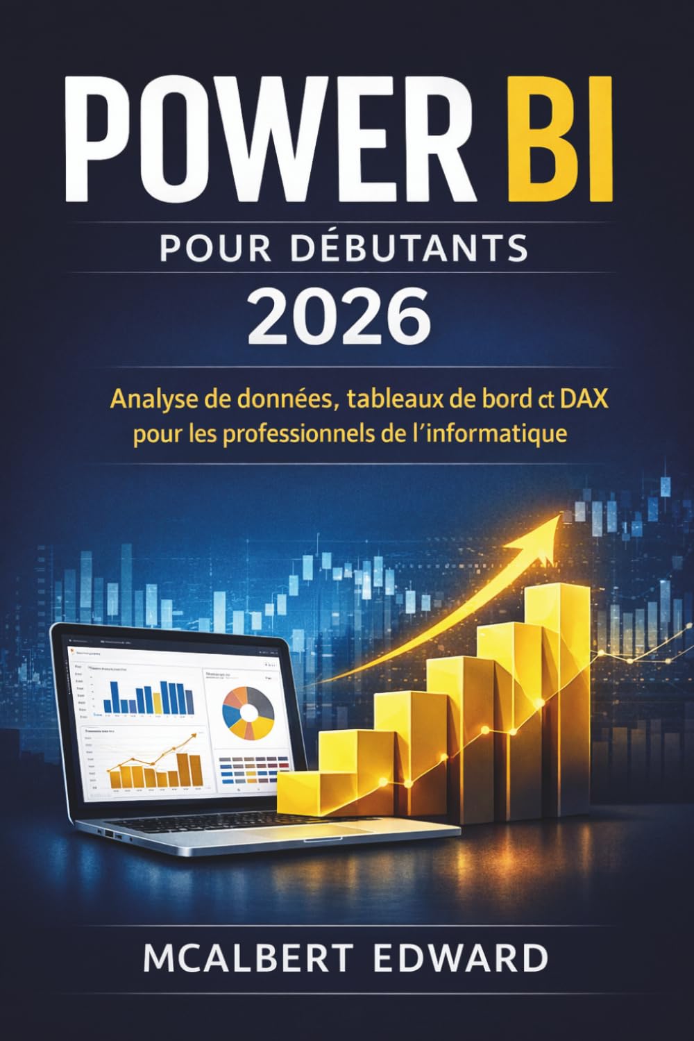 POWER BI POUR DÉBUTANTS 2026: Analyse de données, tableaux de bord et DAX pour les professionnels de l'informatique