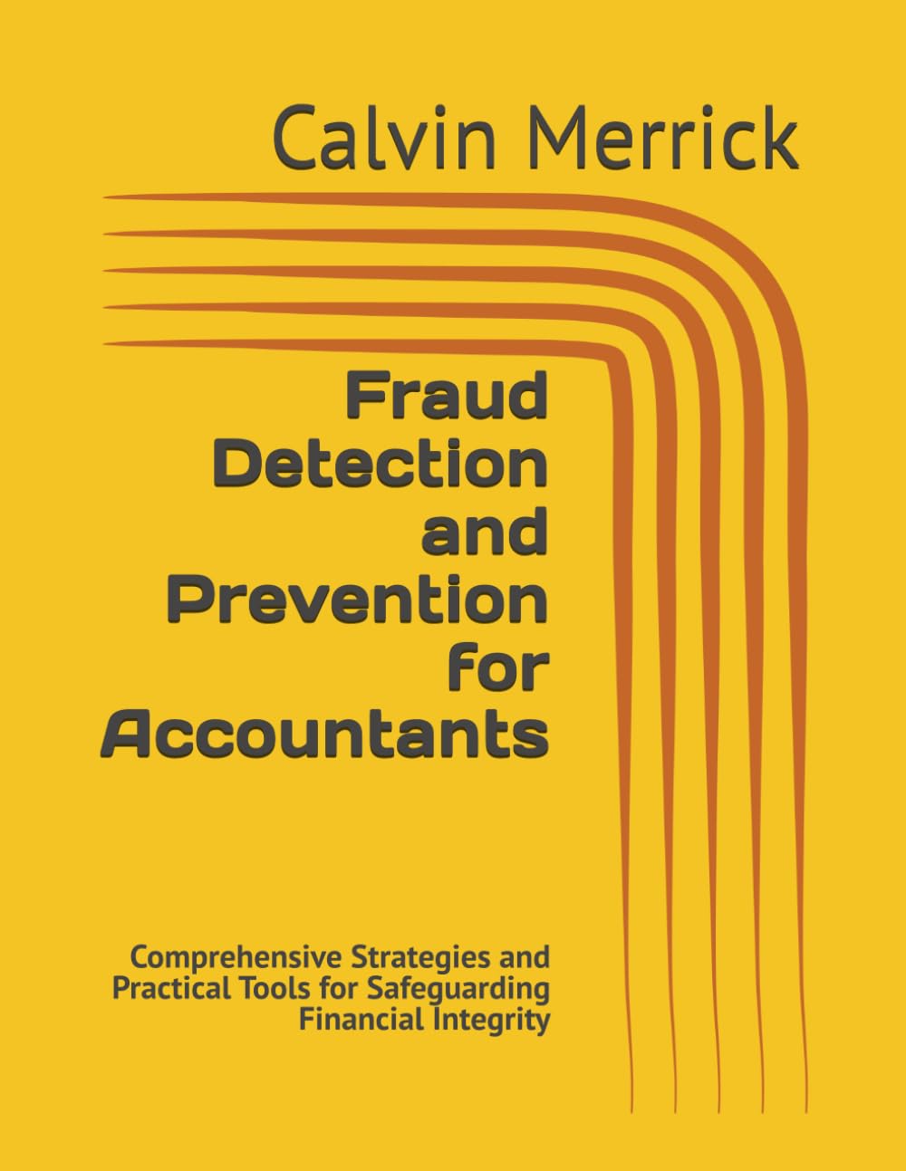 Fraud Detection and Prevention for Accountants: Comprehensive Strategies and Practical Tools for Safeguarding Financial Integrity