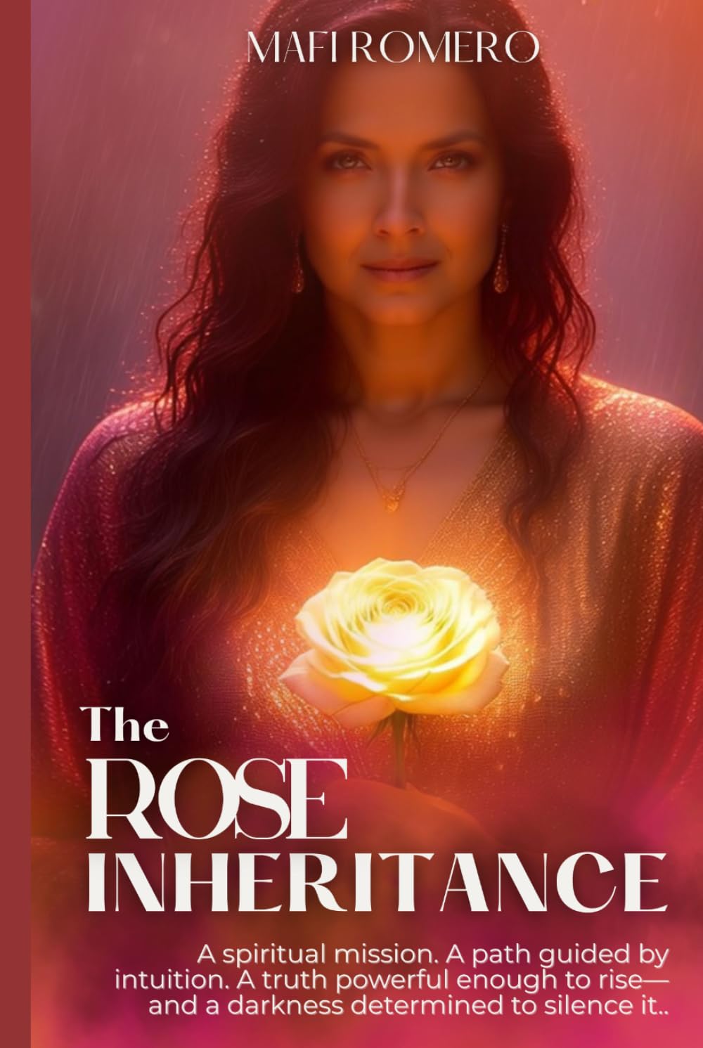 The Rose Inheritance: A spiritual mission. A path guided by intuition. A truth powerful enough to rise— and a darkness determined to silence it. (The Rose Trilogy)