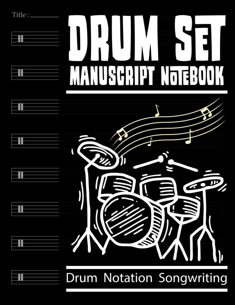 Drum Set Manuscript Notebook: Blank drum notation staves with a percussion clef paper sheet music for drum songwriting