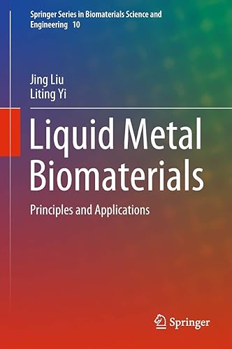 Liquid Metal Biomaterials: Principles and Applications: 10 (Springer Series in Biomaterials Science and Engineering)