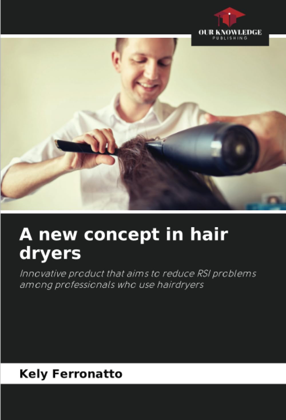 A new concept in hair dryers: Innovative product that aims to reduce RSI problems among professionals who use hairdryers