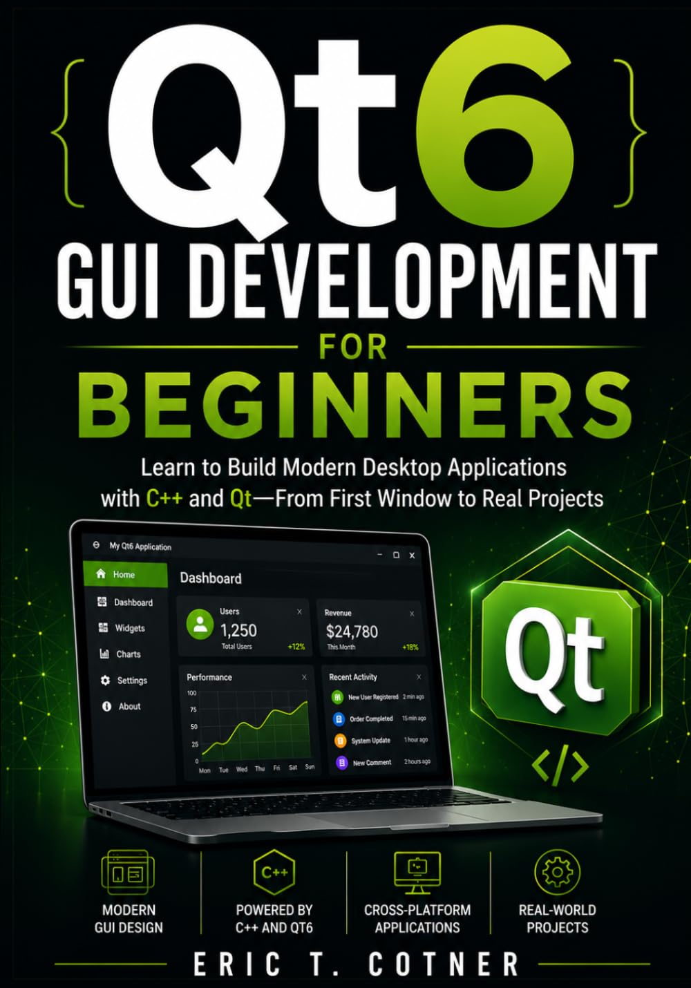 Qt6 GUI Development for Beginners: Learn to Build Modern Desktop Applications with C++ and Qt—From First Window to Real Projects