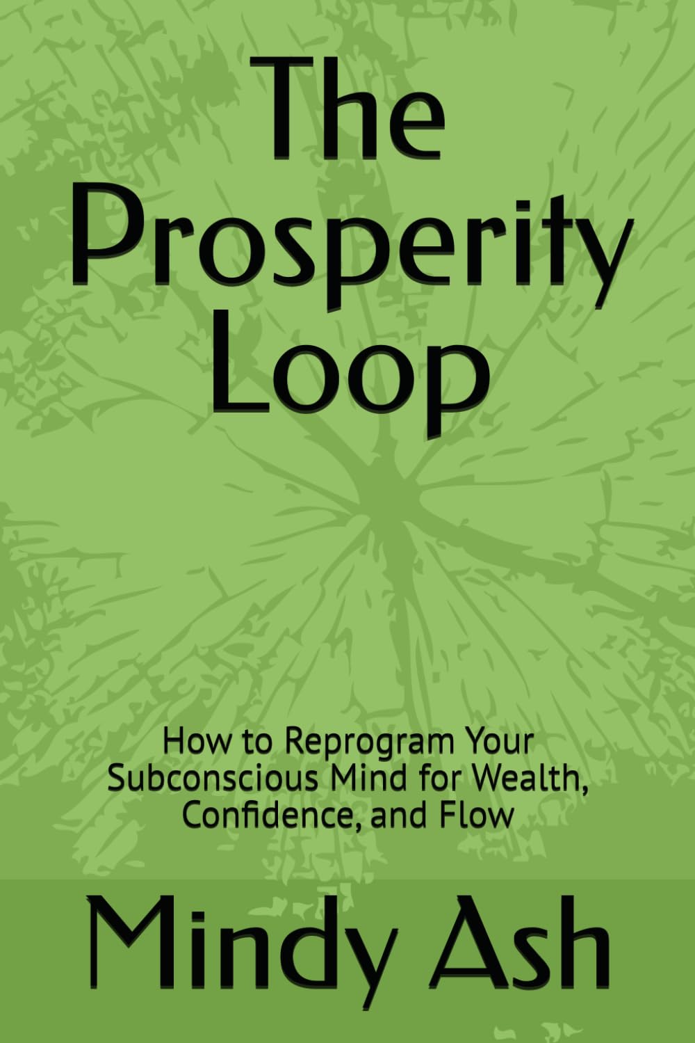 The Prosperity Loop: How to Reprogram Your Subconscious Mind for Wealth, Confidence, and Flow