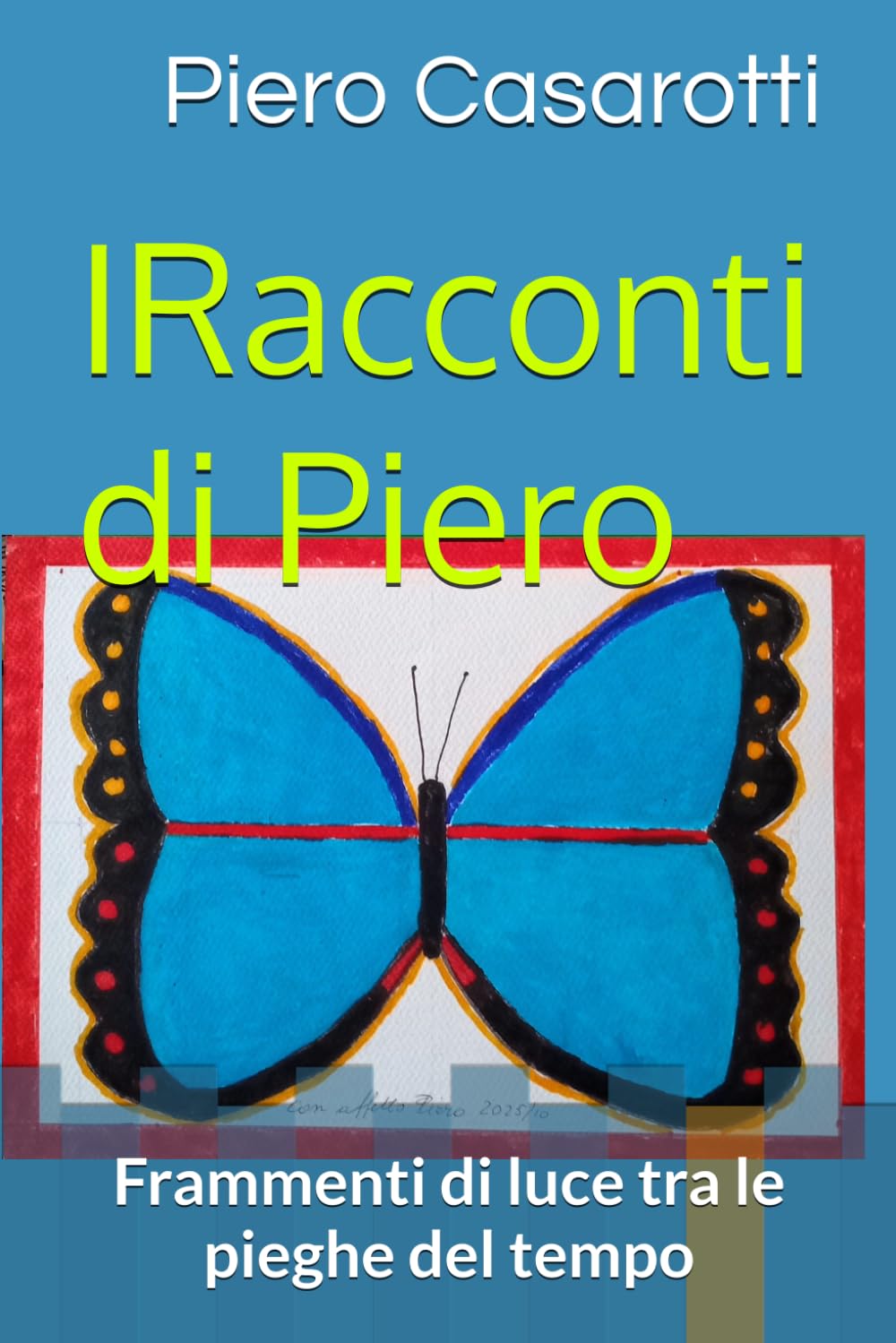I Racconti di Piero: Frammenti di luce tra le pieghe del tempo