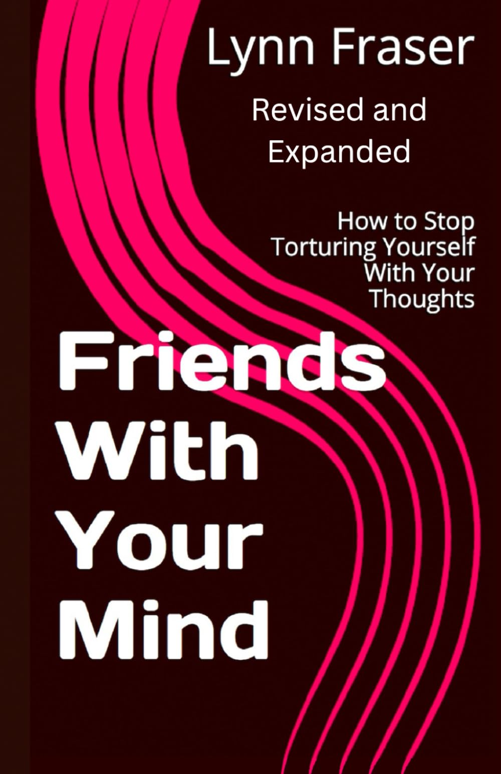 Friends With Your Mind: How To Stop Torturing Yourself With Your Thoughts