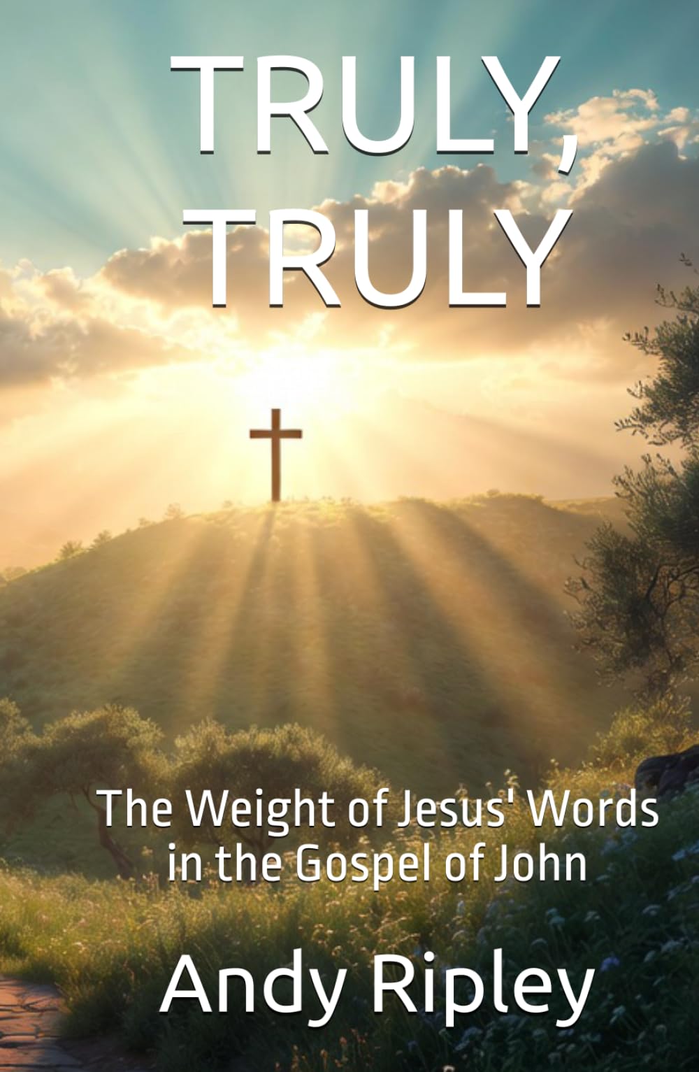 TRULY, TRULY: The Weight of Jesus' Words in the Gospel of John