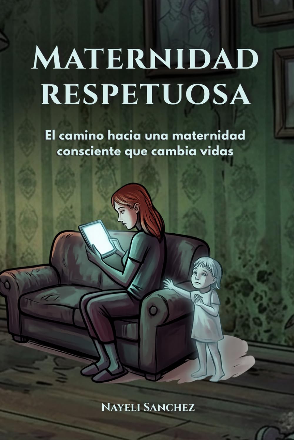Maternidad Respetuosa: Guía de Crianza Consciente, Apego Seguro y Disciplina Positiva para Mamás Primerizas: Cómo Criar con Amor y Límites desde el Nacimiento con Neurociencia