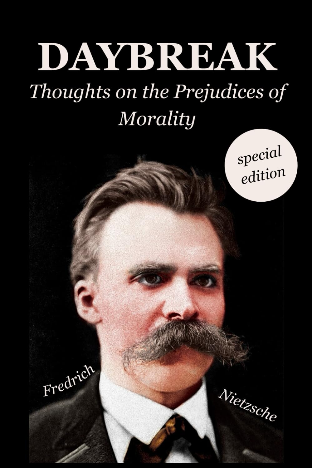 Daybreak: Thoughts on the Prejudices of Morality: Special Edition — with Modern Formatting and a New Introduction