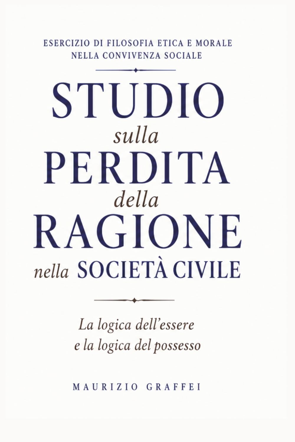 STUDIO SULLA PERDITA DELLA RAGIONE NELLA SOCIETA’ CIVILE: La logica dell’‘Essere e la logica del Possesso