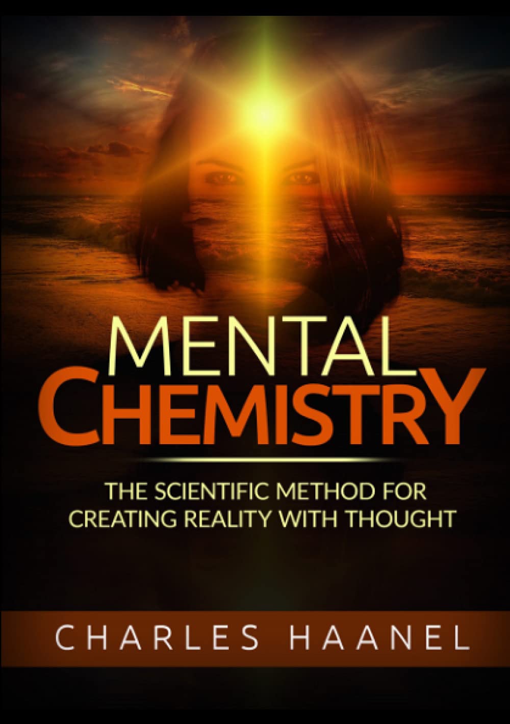 Mental Chemistry: The scientific method for creating reality with thought