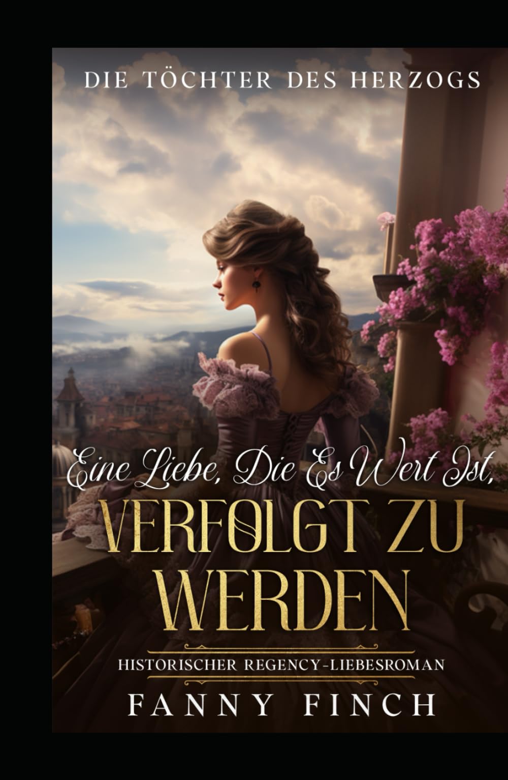 Eine Liebe, Die Es Wert Ist, Verfolgt Zu Werden: Historischer Regency Liebesroman (Die Töchter des Herzogs)