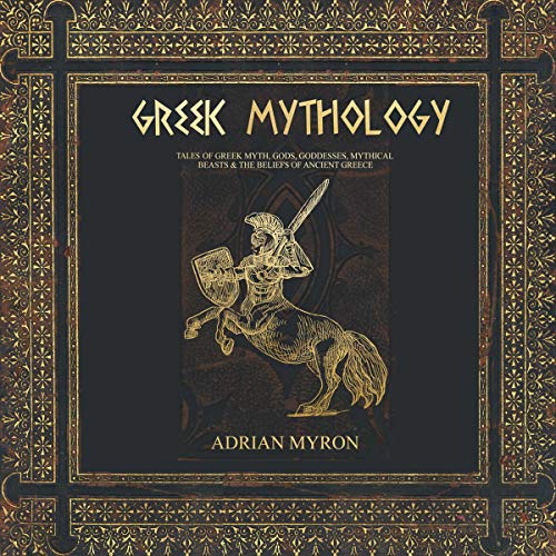 Cover art for Greek Mythology: Tales of Greek Myth, Gods, Goddesses, Mythical Beasts & the Beliefs of Ancient Greece