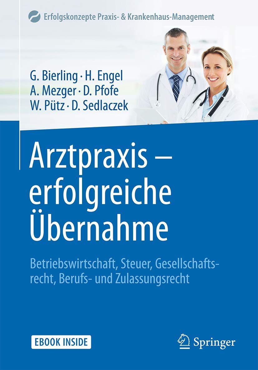 Arztpraxis - erfolgreiche Übernahme: Betriebswirtschaft, Steuer, Gesellschaftsrecht, Berufs- und Zulassungsrecht (Erfolgskonzepte Praxis- & Krankenhaus-Management)