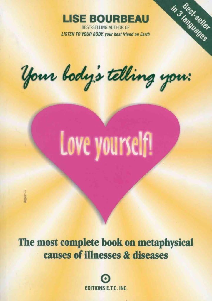 Your Body's Telling You: Love Yourself: The Most Complete Book on the Metaphysical Causes of Illnesses and Disease Paperback – 17 Dec. 2001