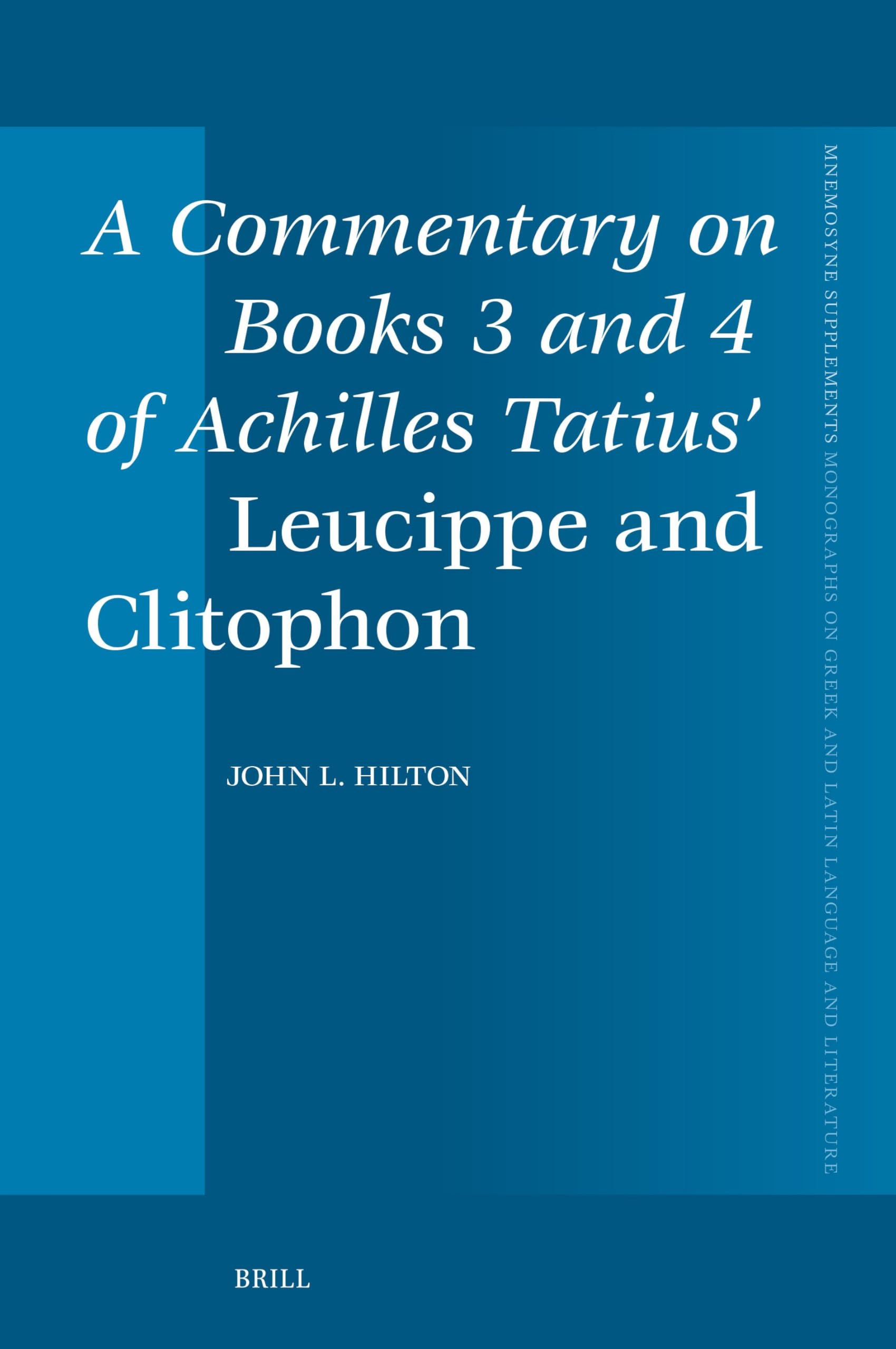 A Commentary on Books 3 and 4 of Achilles Tatius’ Leucippe and Clitophon: 480 (Mnemosyne, Supplements, 480)