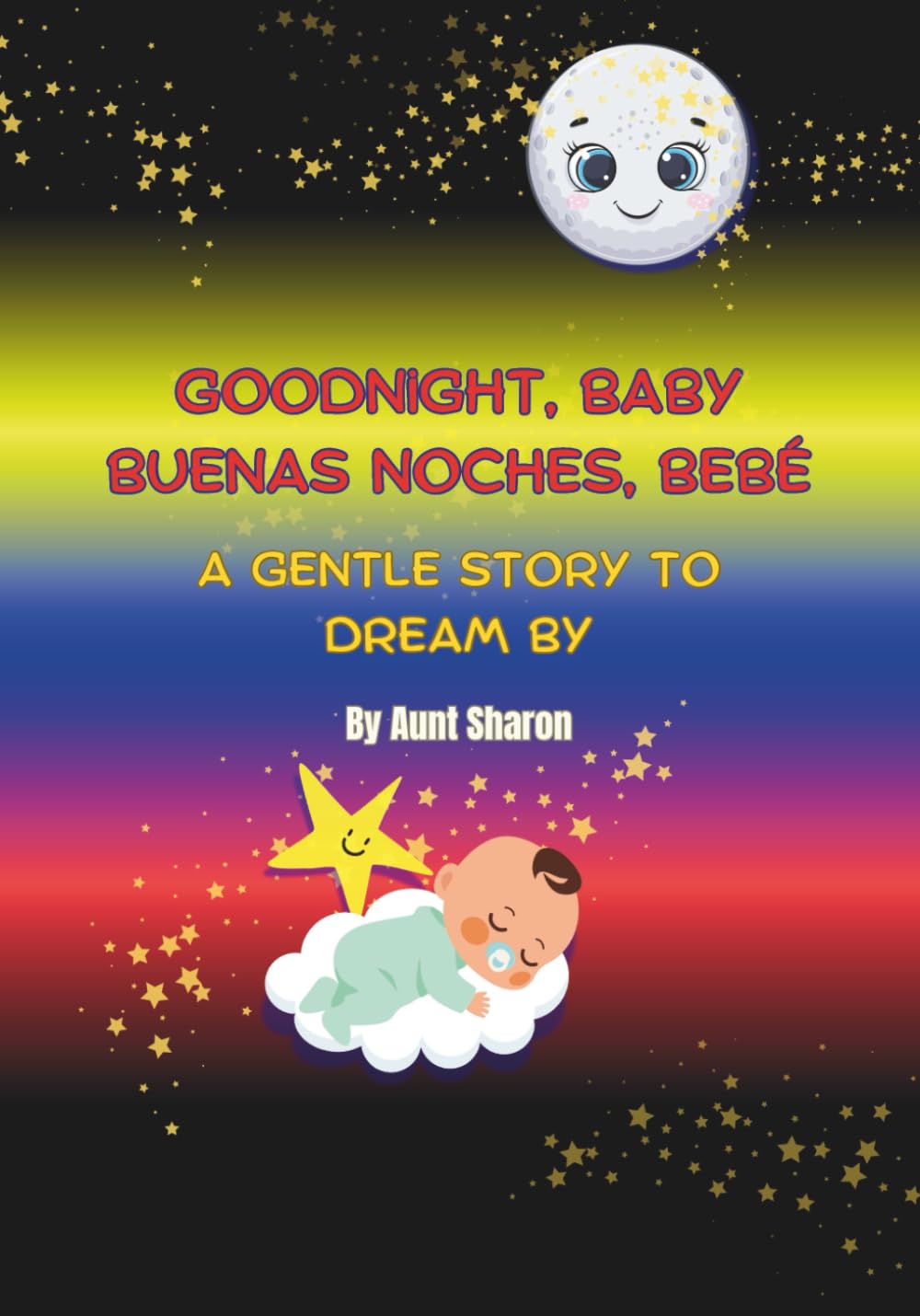 Goodnight, Baby. Buenas Noches, Bebé: A Gentle Story to Dream by (English/Spanish)
