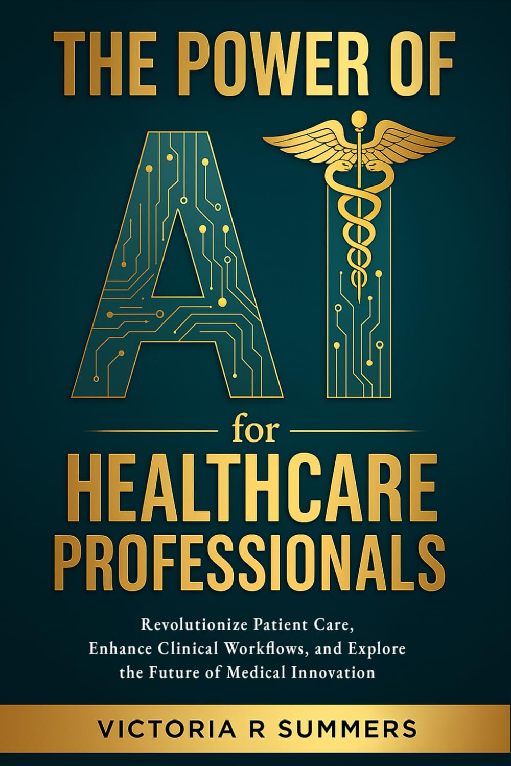 The Power of AI for Healthcare Professionals: Revolutionize Patient Care, Enhance Clinical Workflows, and Explore the Future of Medical Innovation (The Power Of AI Series)