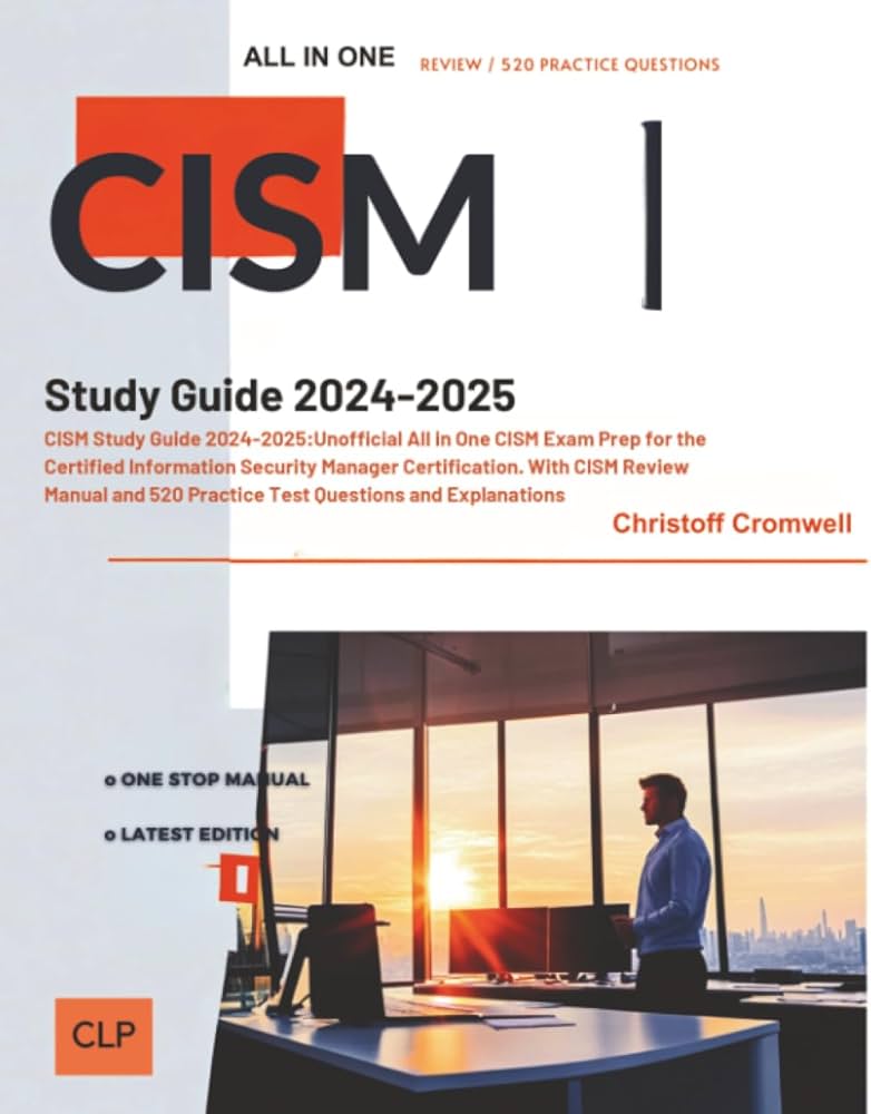 CISM Study Guide 2024-2025: Unofficial All in One CISM Exam Prep