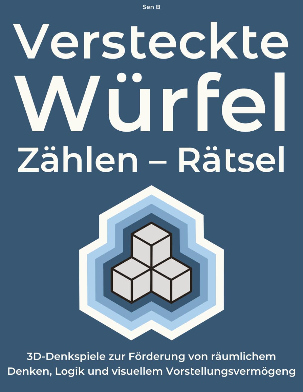 Versteckte Würfel Zählen – Rätsel: 3D-Denkspiele zur Förderung von räumlichem Denken, Logik und visuellem Vorstellungsvermögen (Würfelzählen & 3D-Logikrätsel-Reihe)