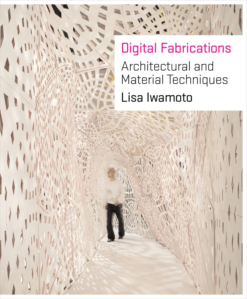 Digital Fabrications: Architectural and Material Techniques (Architecture Briefs)
