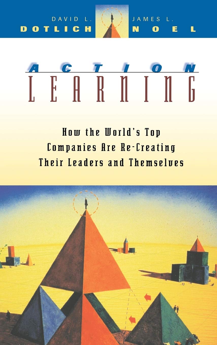 Action Learning: How the World's Top Companies are Recreating Their Leaders and