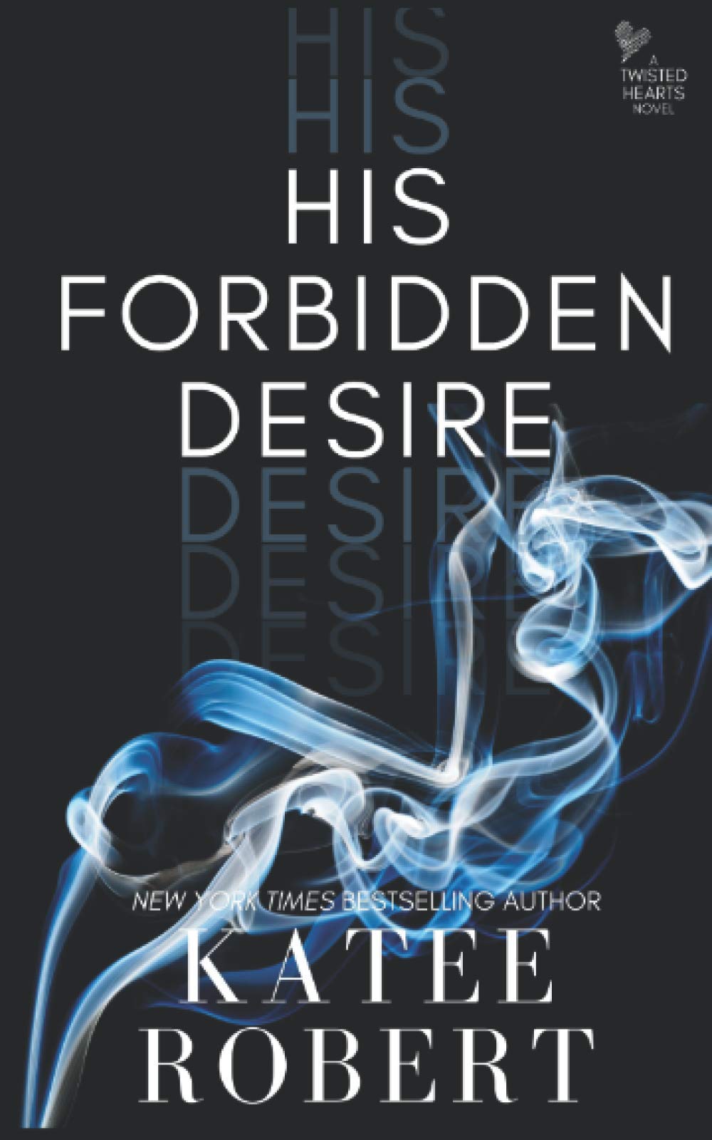 His Forbidden Desire: 3 (Twisted Hearts)