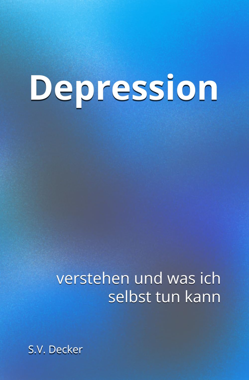 Depression: verstehen und was ich selbst tun kann (Psychische Leiden - verstehen und was ich selbst tun kann)