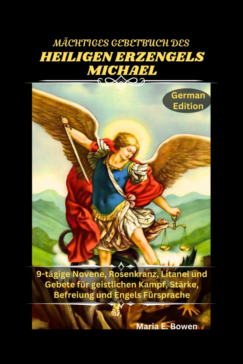 MÄCHTIGES GEBETBUCH DES HEILIGEN ERZENGELS MICHAEL: 9-tägige Novene, Rosenkranz, Litanei und Gebete für geistlichen Kampf, Stärke, Befreiung und Engels Fürsprache