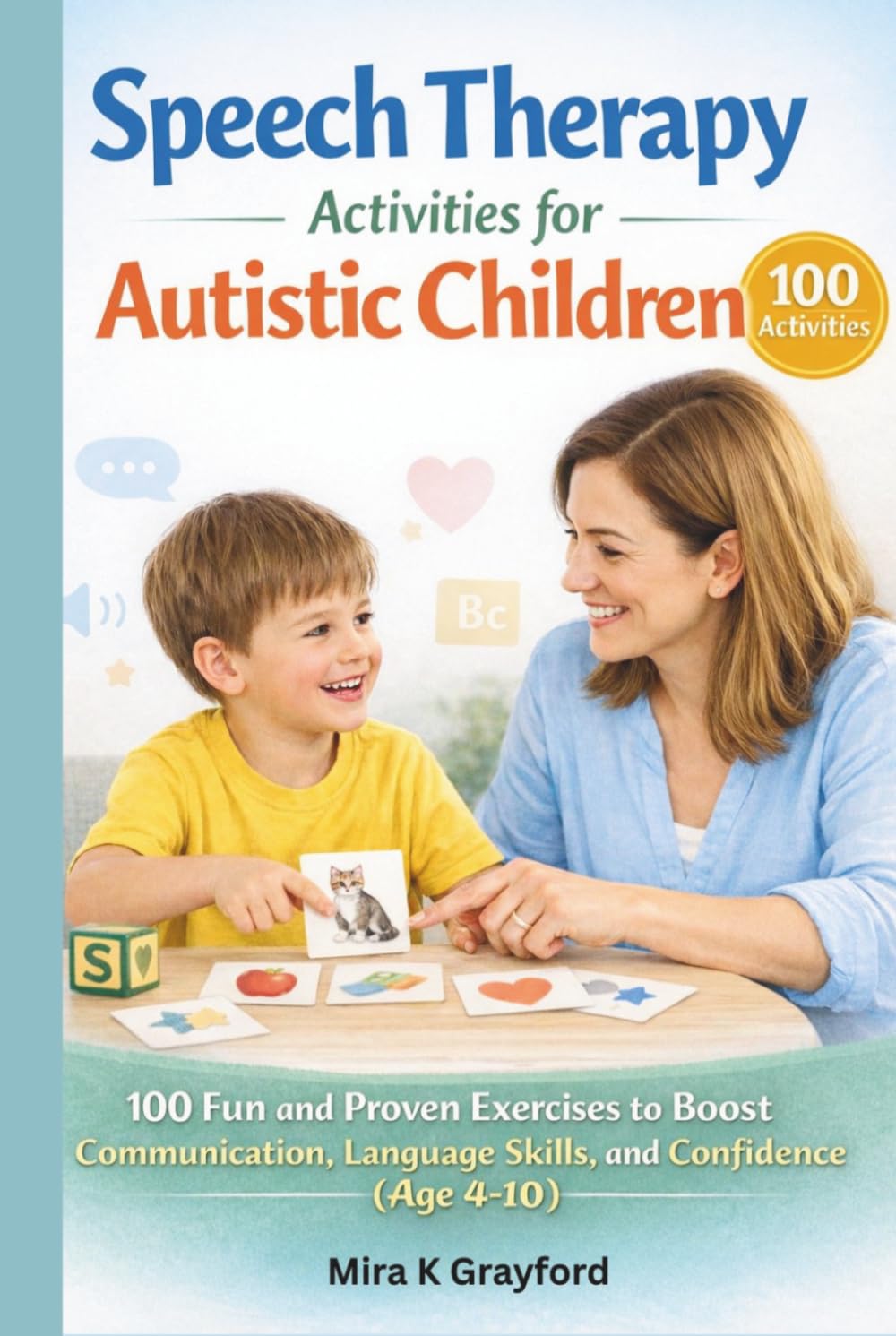 Speech Therapy Activities for Autistic children: 100 Fun and Proven Exercises to Improve Communication, Language Skills, and Confidence (Speech Therapy Books)