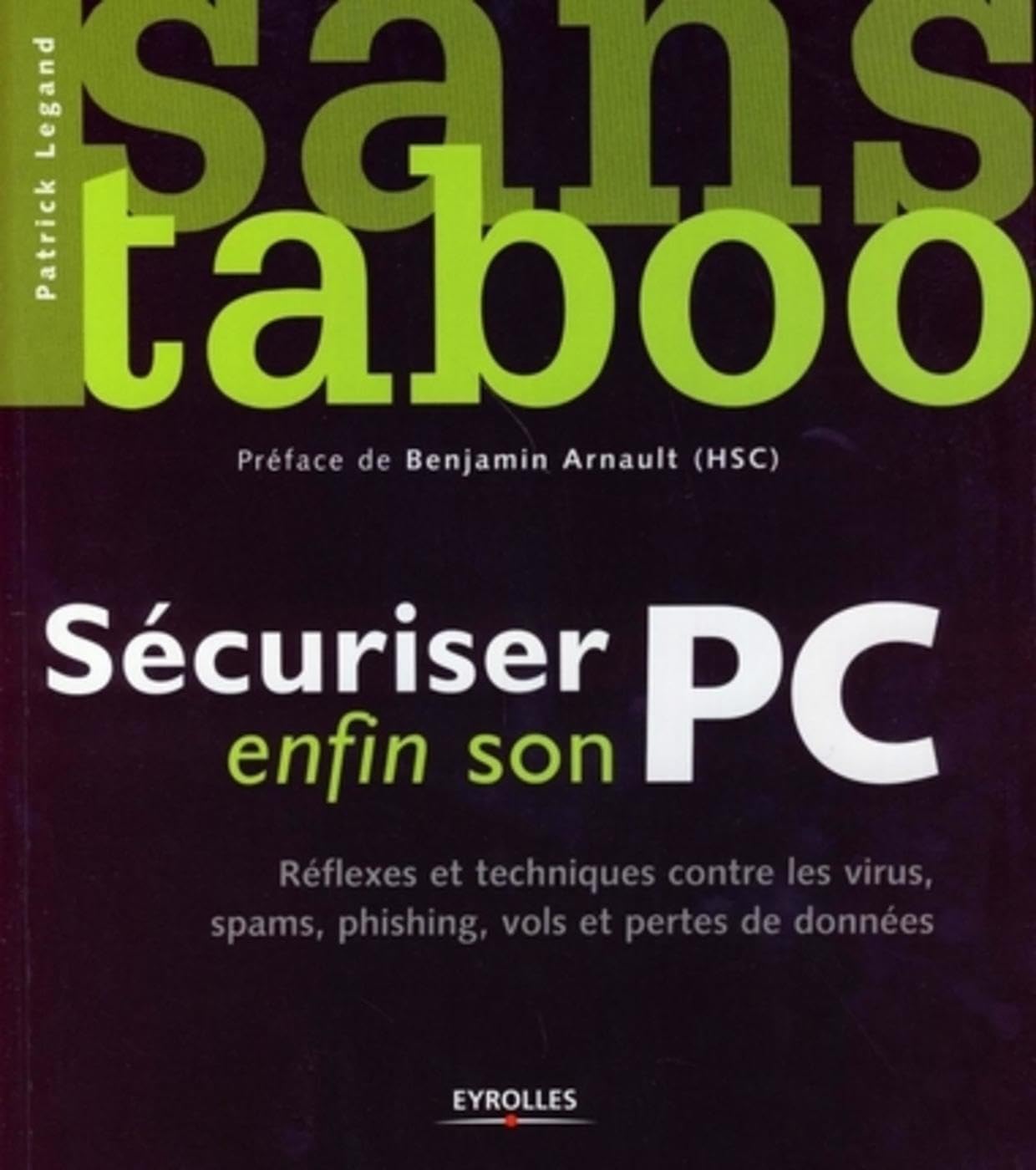 Sécuriser enfin son PC: Réflexes et techniques contre les virus, spams, phishing, vols et pertes de données