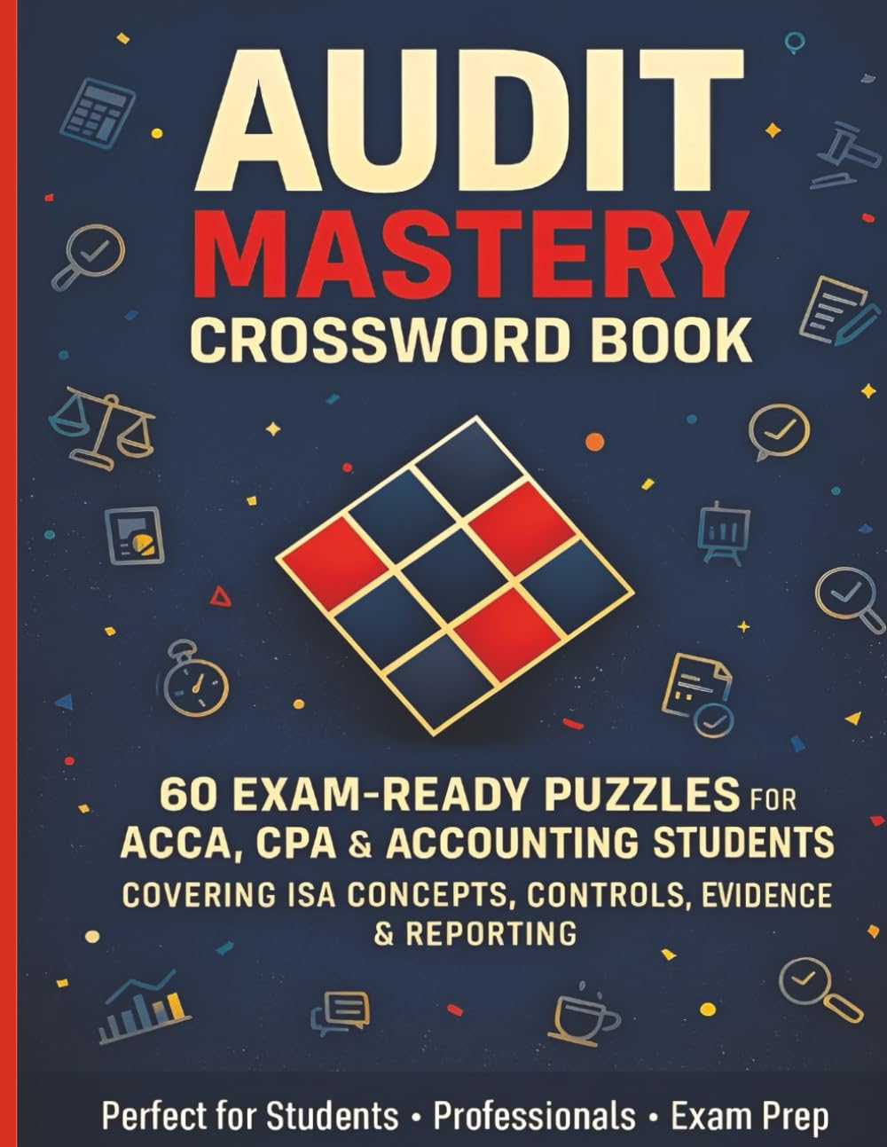 Audit Mastery Crossword Book: 60 Exam-Ready Puzzles for ACCA, CPA & Accounting Students - Covering ISA Concepts, Internal Controls, Evidence, Risk & Reporting Standards