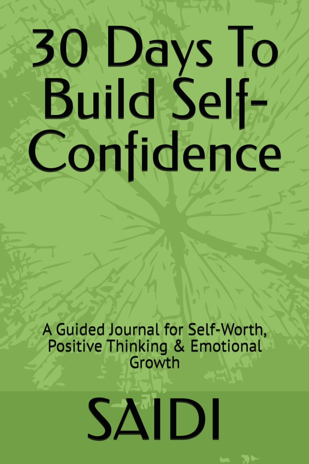 30 Days To Build Self-Confidence: A Guided Journal for Self-Worth, Positive Thinking & Emotional Growth