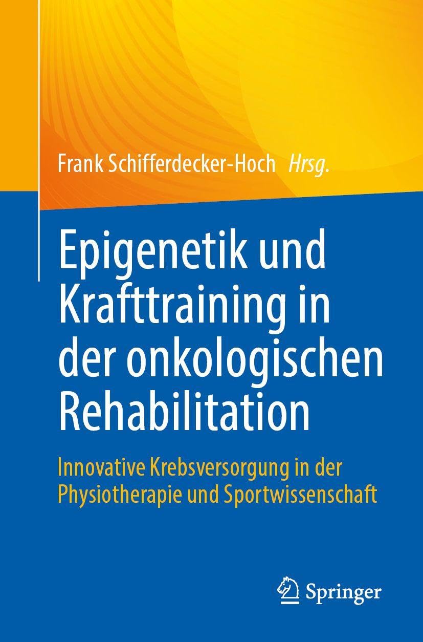 Epigenetik und Krafttraining in der onkologischen Rehabilitation: Innovative Krebsversorgung in der Physiotherapie und Sportwissenschaft
