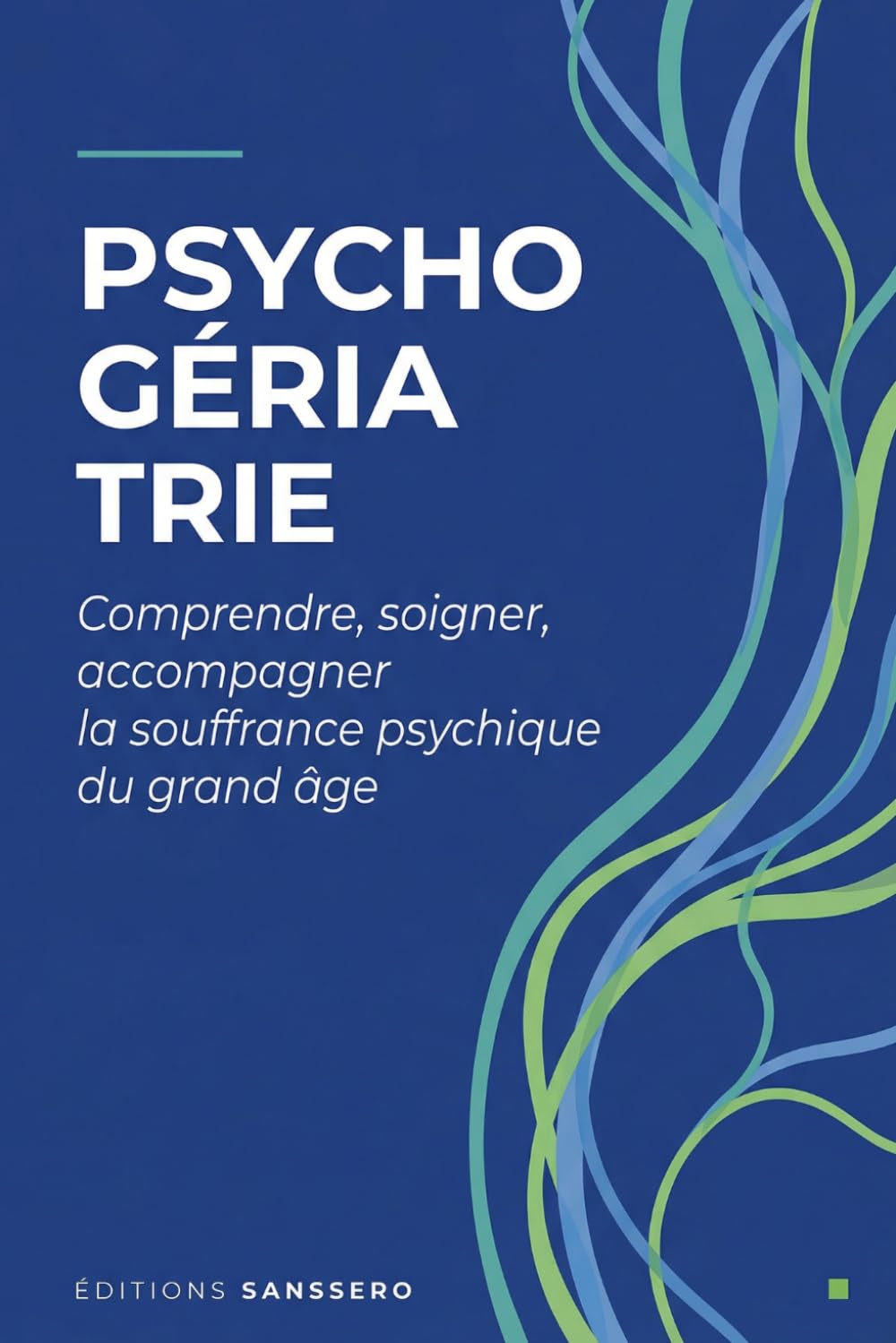 Psychogériatrie: Comprendre, soigner, accompagner la souffrance psychique du grand âge