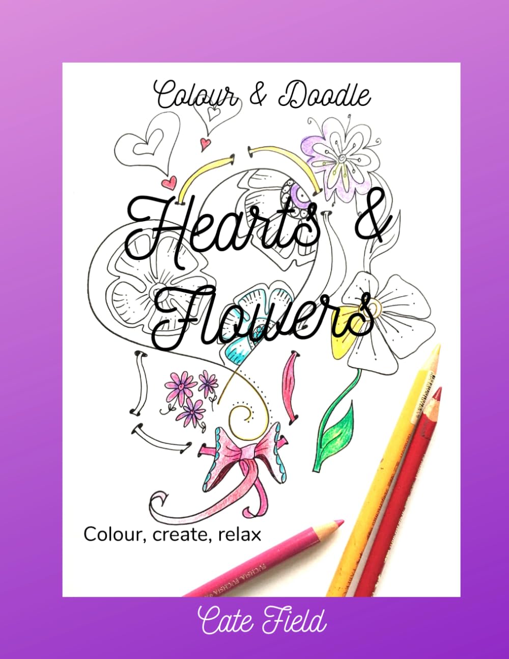 Hearts and Flowers: A Colour and Doodle Book