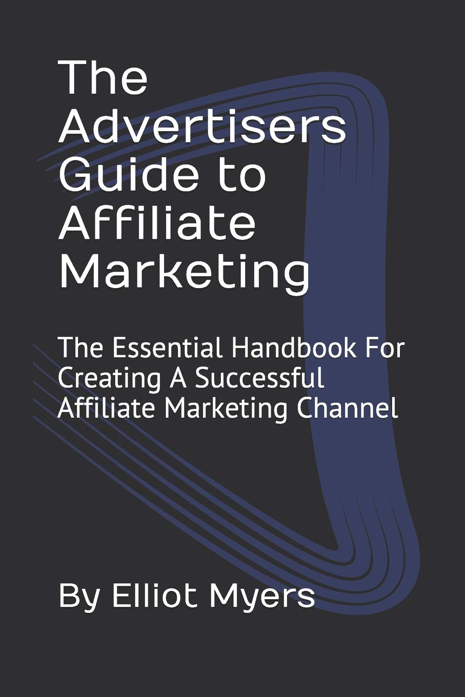 The Advertisers Guide to Affiliate Marketing: T. Myers<|