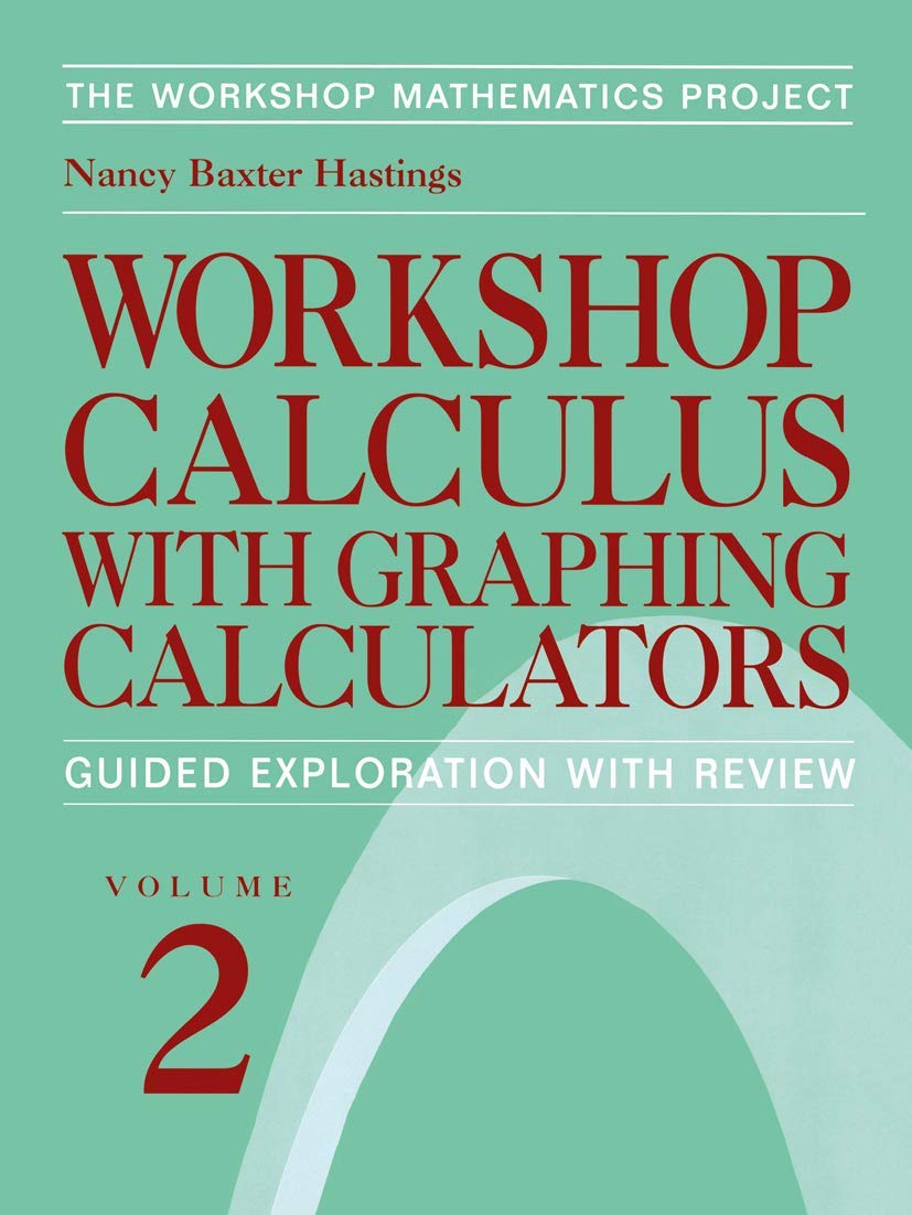 Workshop Calculus with Graphing Calculators: Guided Exploration with Review (Textbooks in Mathematical Sciences)
